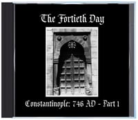 Image 1 of B!159 The Fortieth Day "Constantinople: 746 AD - Part 1" CD