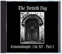 Image 1 of B!160 The Fortieth Day "Constantinople: 746 AD - Part 2" CD