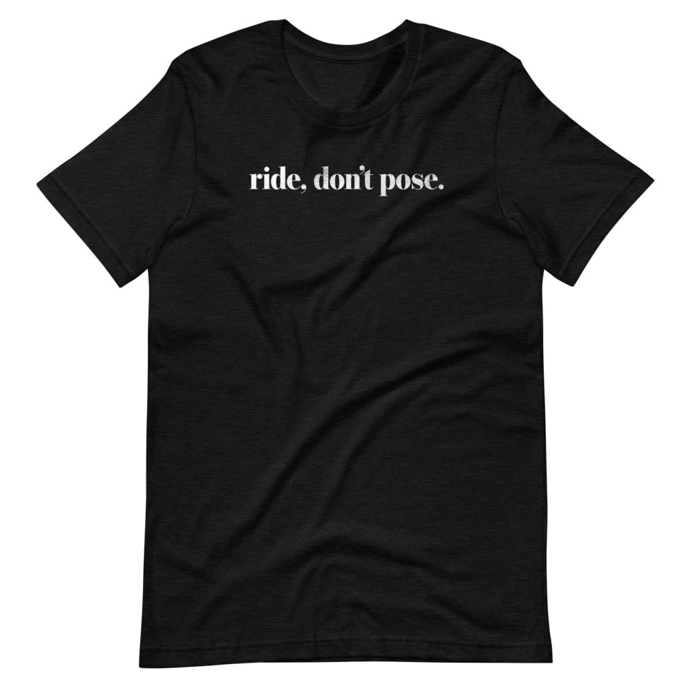 Ride, Don't Pose T-Shirt