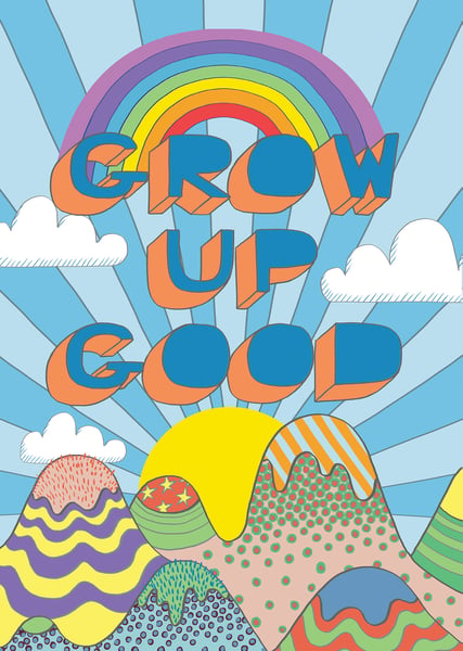 Image of GROW UP GOOD - signed, digital print