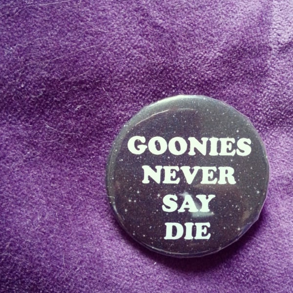 Image of badge goonies - never say die