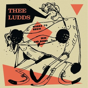 Image of HD003 Thee Ludds- Where to Begin/ Skin and Bones 7"