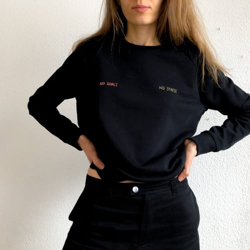 Image of No goals no stress - hand embroidered organic cotton sweatshirt, available in ALL sizes