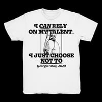 i can rely on my talent t-shirt