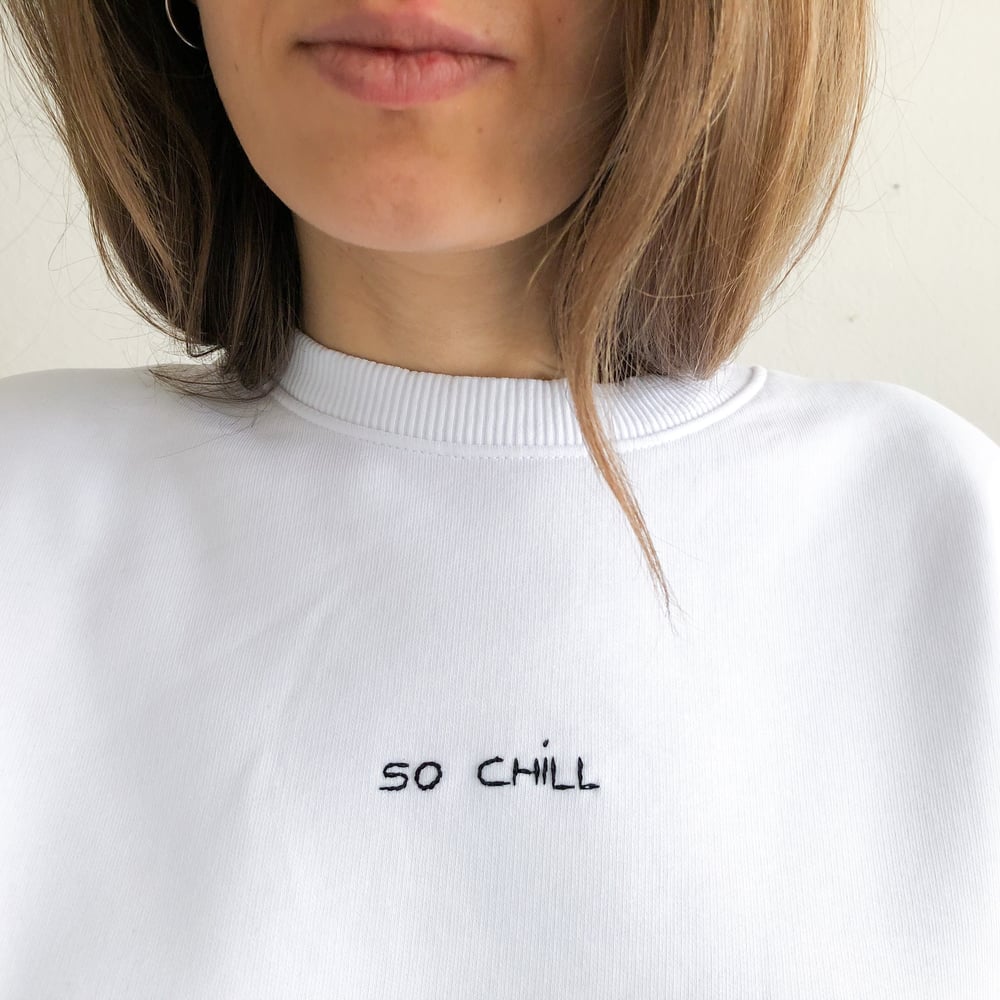 Image of SO CHILL - hand embroidered organic cotton sweatshirt, Unisex, available in ALL sizes