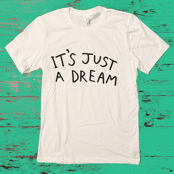 Image of IT'S JUST A DREAM T-SHIRT