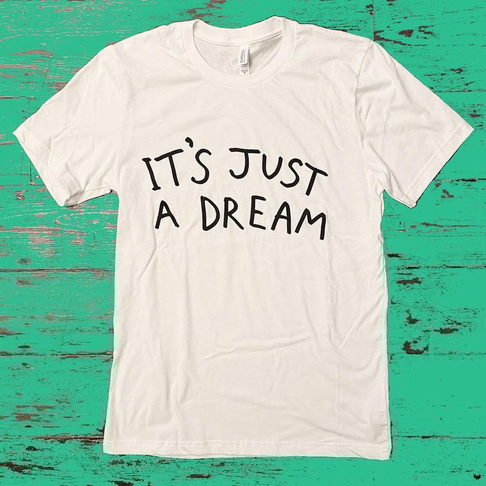 Image of IT'S JUST A DREAM T-SHIRT