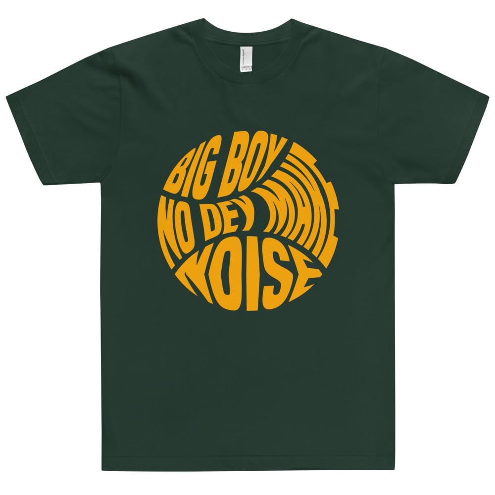 BIG BOY NO DEY MAKE NOISE LUXO T-SHIRT