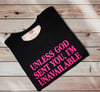 Unless God Sent You, I Am Unavailable