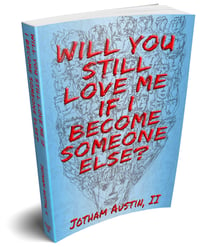 Paperback: Will You Still Love Me If I Become Someone Else?