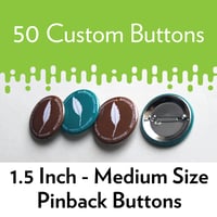 Image 1 of 50 Custom 1.5 inch Pinback Buttons