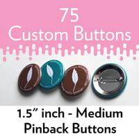 Image 1 of 75 Custom 1.5" Pinback Buttons