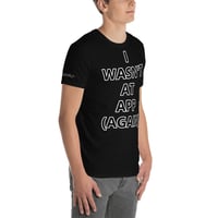 Image 2 of "I Wasn't There" #APP2021 T-Shirt