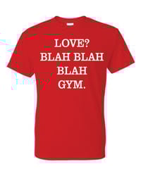 Image 1 of Love? Blah Blah Blah Gym T- Shirt