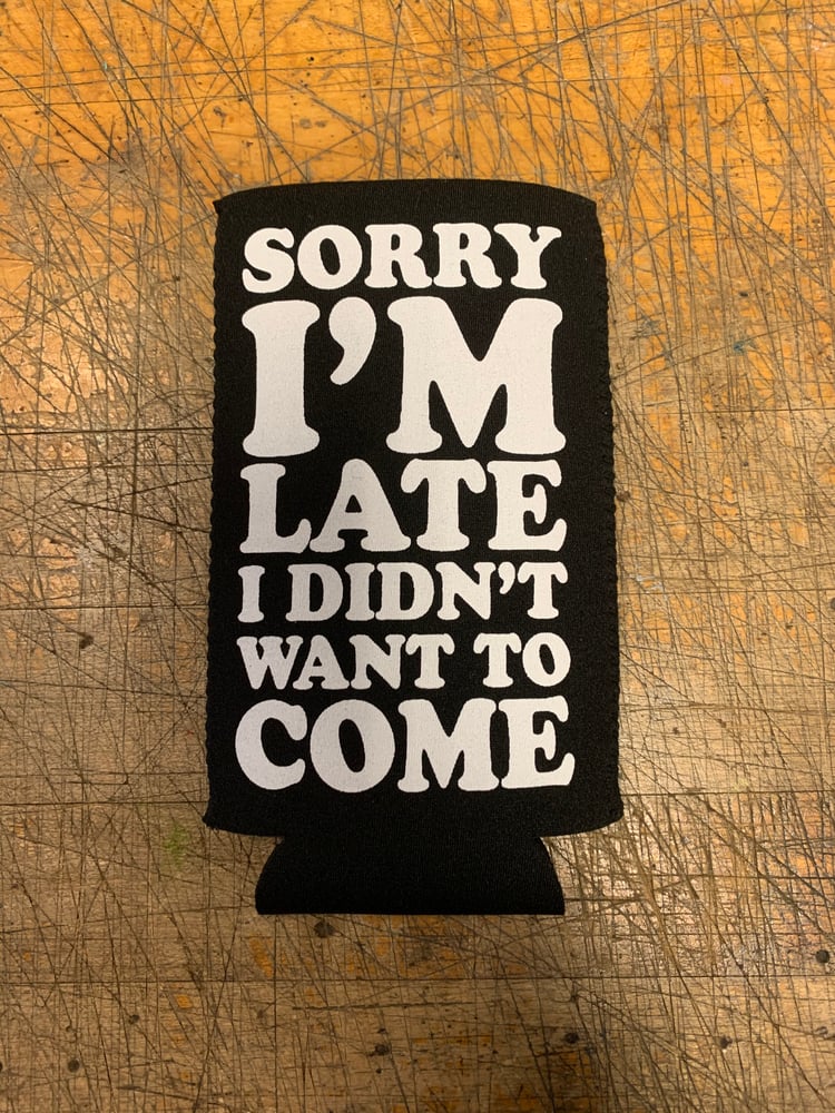Image of Sorry I'm Late Slim Koozie