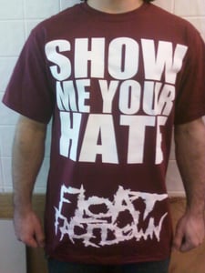 Image of Float Face Down "Show Me Your Hate" T-Shirt