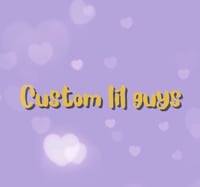 Image 1 of Custom little guys ( read description)