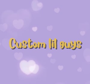 Image of Custom little guys ( read description)
