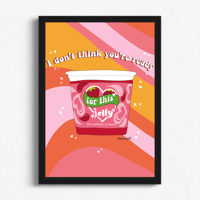 Image 1 of I Don't Think You're Ready For This Jelly Print