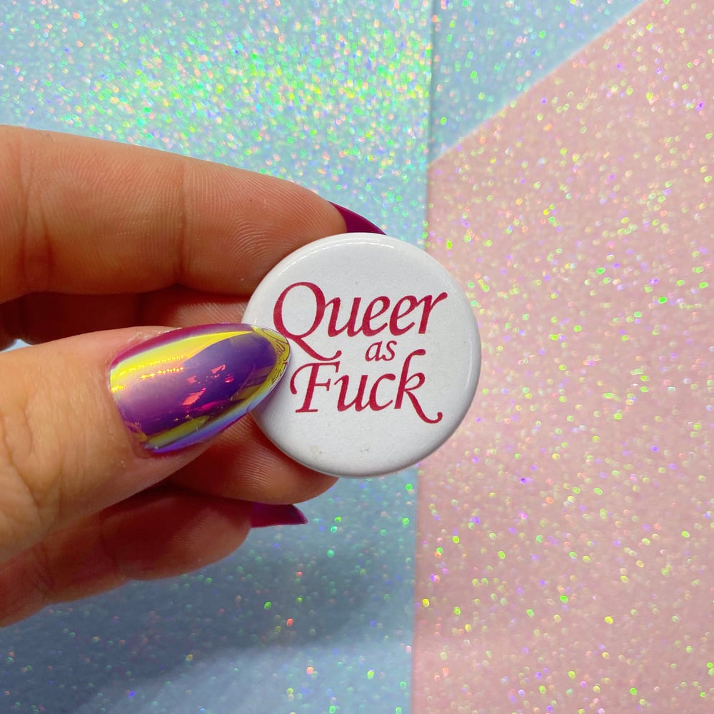 Image of Queer As Fuck Button Badge