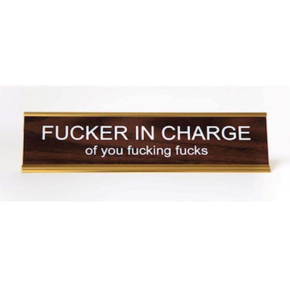 Image of FUCKER IN CHARGE of you fucking fucks nameplate