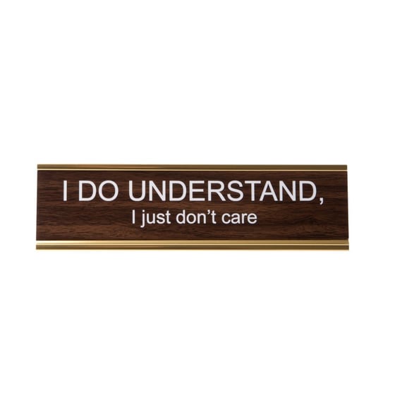 Image of I DO UNDERSTAND, I just don't care nameplate