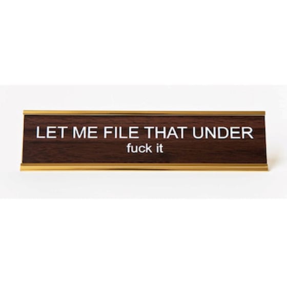 Image of LET ME FILE THAT UNDER fuck it nameplate