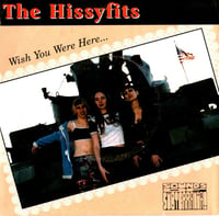 The Hissyfits – Wish You Were Here... (7")