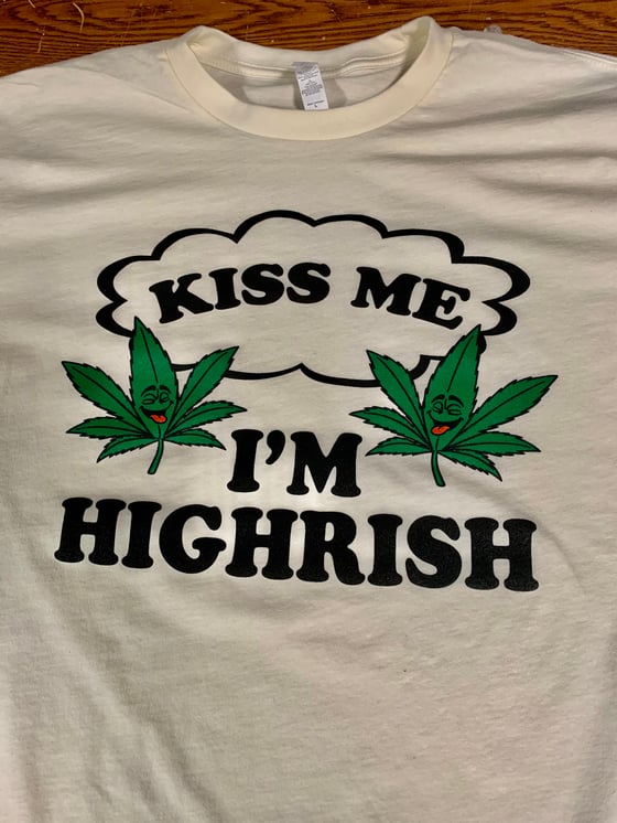 Image of Kiss Me I'm Highrish 