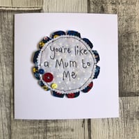 Like a Mum to me embroidered card 