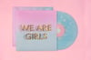 We Are Girls - Ltd Edition Vinyl