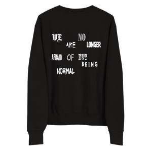 "WE ARE NO LONGER AFRAID OF NOT BEING NORMAL" CREWNECK
