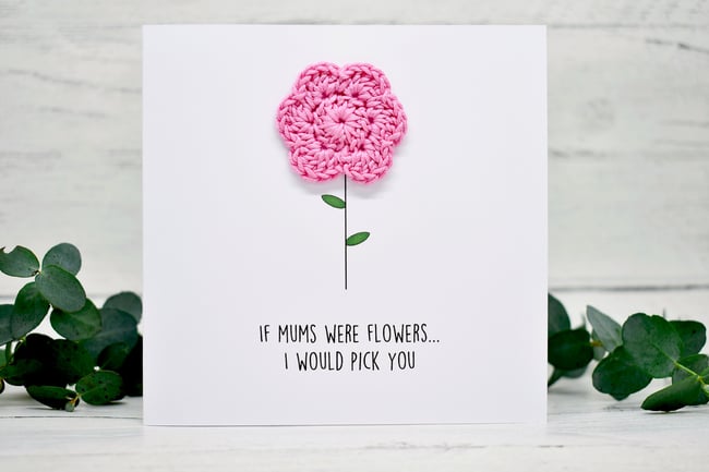 If Mums Were Flowers...I Would Pick You