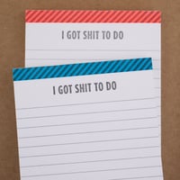 Image 1 of "I Got Sh*t to Do" Notepad