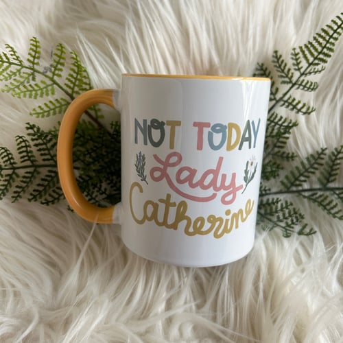 Image of Not Today Lady Catherine Mug // Pride & Prejudice // 11oz. 