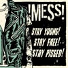 MESS- STAY YOUNG! STAY FREE! STAY PISSED!