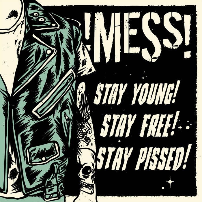 MESS- STAY YOUNG! STAY FREE! STAY PISSED!