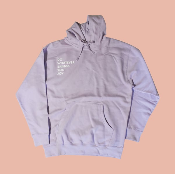 Image of DO WHATEVER BRINGS YOU JOY HOODIE // PREORDER