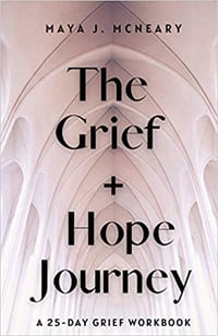 The Grief + Hope  Journey: A 25- Day Grief Workbook