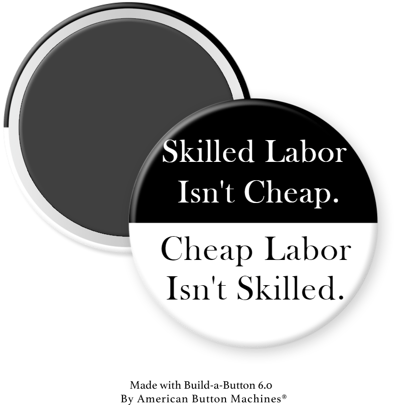 Skilled Labor Isn't Cheap, Cheap labor Isn't Skilled