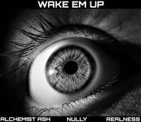 Image 1 of Wake Em Up EP - Nully - Alchemist Ash - Realness (Physical Copy)