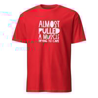 Image 7 of Almost Pulled A Muscle Trying To Care Unisex T-Shirt