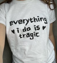 Image 3 of everything i do is tragic shirt