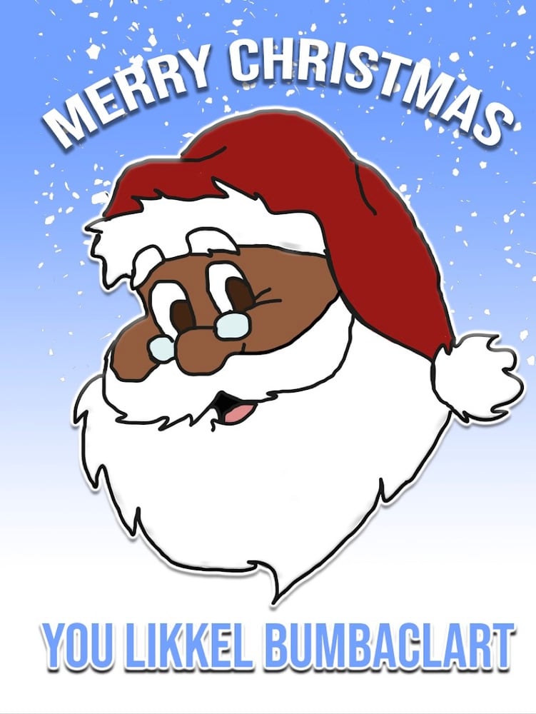 Image of Merry Christmas You Likkel Bumbaclart 
