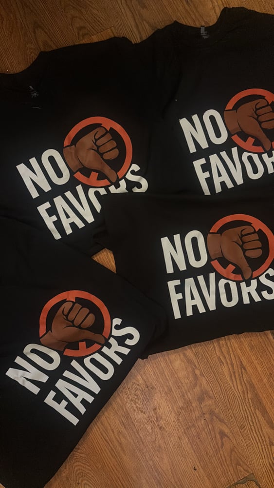 Image of No Favors 👎🏾