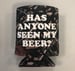 Image of Has Anyone Seen My Beer? - Koozie