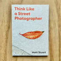 Image 1 of Matt Stuart - Think Like A Street Photographer (Signed)