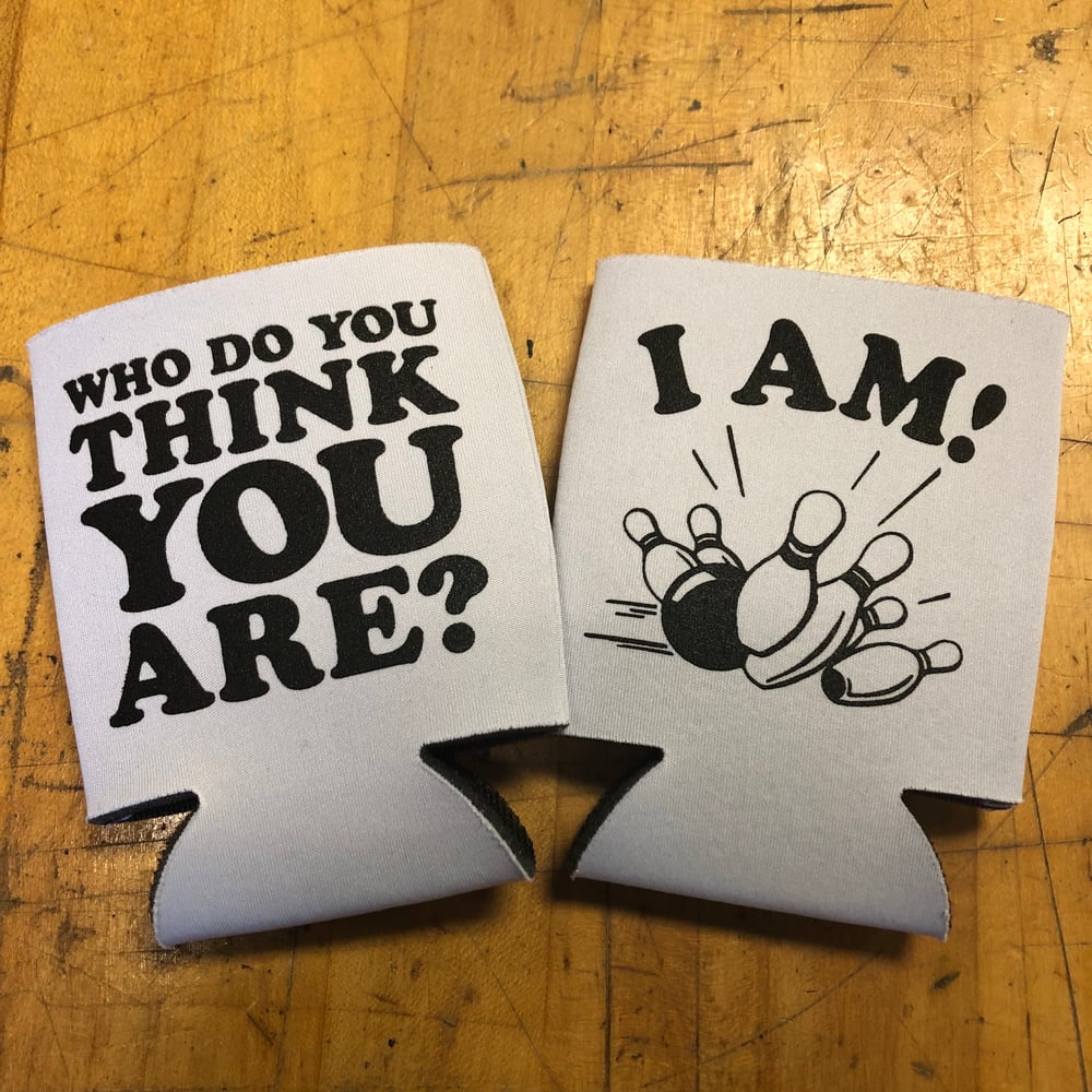 Image of Who Do You Think You Are? I Am! - Koozie