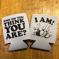 Who Do You Think You Are? I Am! - Koozie