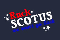 RUCK SCOTUS We Won’t Go Back